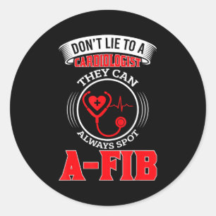 Dont Lie To A Cardiologist St A-fib Funny Cardiolo Classic Round Sticker