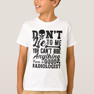 Don't Lie To Me Technologist Xray Radiology Tech T-Shirt