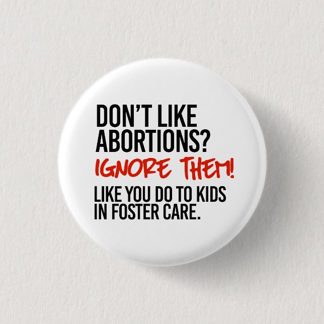 Don't like abortions then ignore them 1 inch round button (Front)