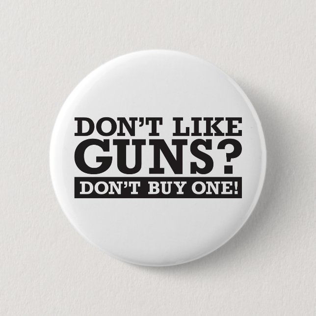 Don't Like Guns? Don't Buy One! 2 Inch Round Button (Front)