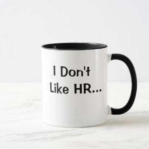 Don't Like HR I Love HR Human Resources Quote Mug