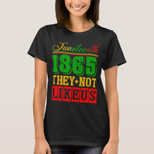 Don't like juneteenth 1865 pride black history T-Shirt