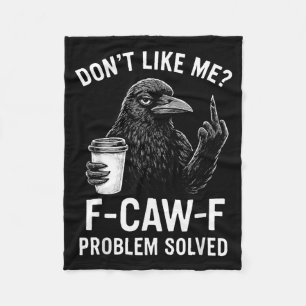 Don't Like Me F-caw-f Problem Solved Crow Meme Hum Fleece Blanket