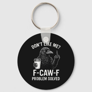 Don't Like Me F-caw-f Problem Solved Crow Meme Hum Keychain