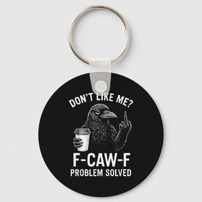 Don't Like Me F-caw-f Problem Solved Crow Meme Hum Keychain (Front)