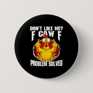 Don't Like Me F Caw F Problem Solved Funny Chicken 2 Inch Round Button
