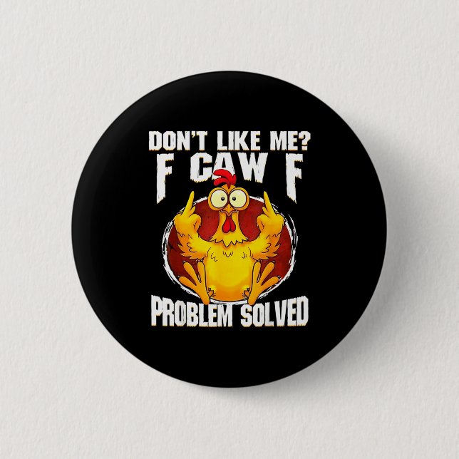 Don't Like Me F Caw F Problem Solved Funny Chicken 2 Inch Round Button (Front)
