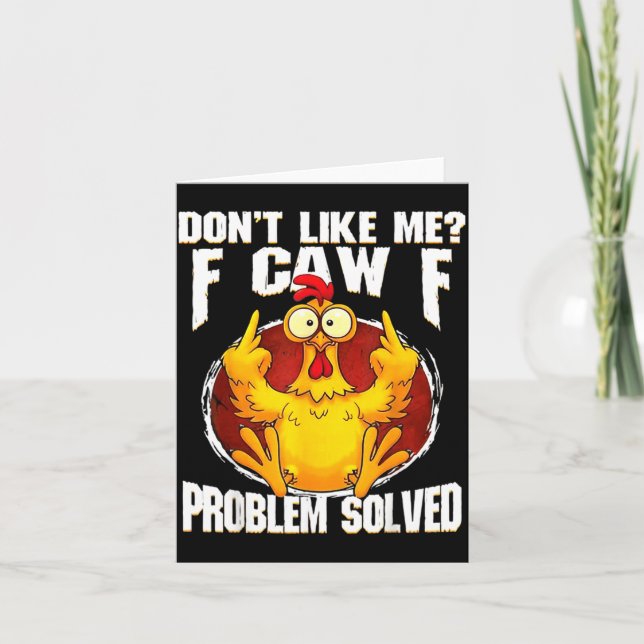 Don't Like Me F Caw F Problem Solved Funny Chicken Card (Front)