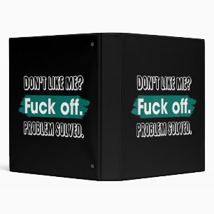 Don't Like Me F*ck Off Problem Solved Funny Sassy Binder