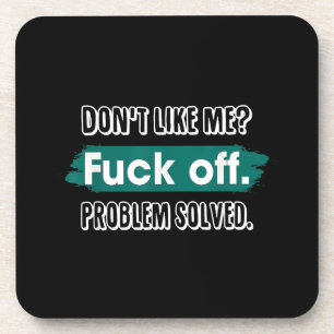 Don't Like Me F*ck Off Problem Solved Funny Sassy Coaster