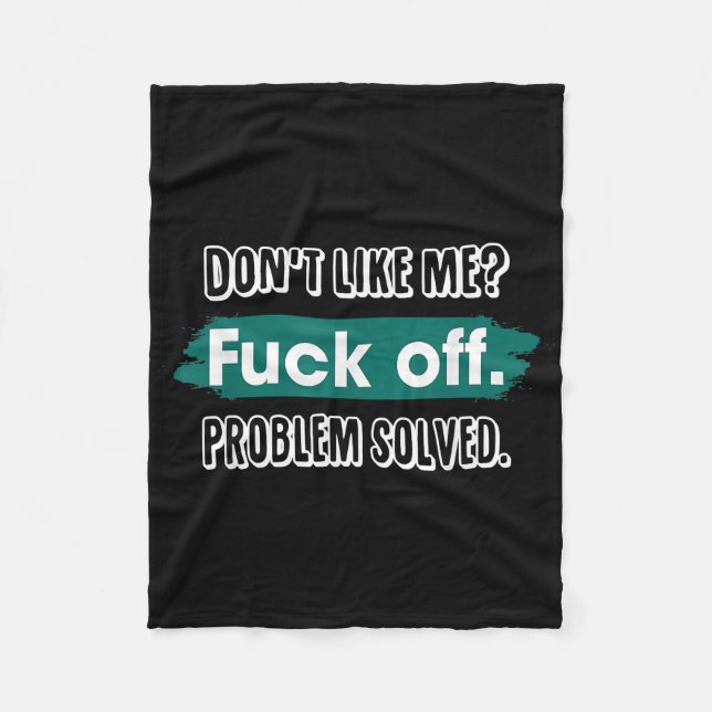 Don't Like Me F*ck Off Problem Solved Funny Sassy Fleece Blanket (Front)
