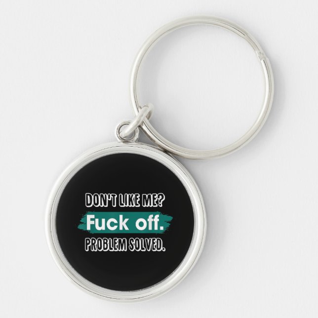 Don't Like Me F*ck Off Problem Solved Funny Sassy Keychain (Front)