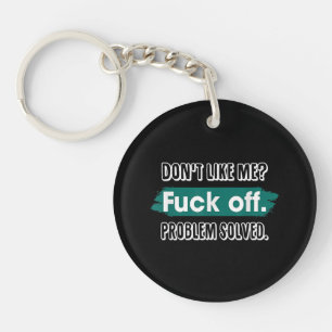 Don't Like Me F*ck Off Problem Solved Funny Sassy Keychain