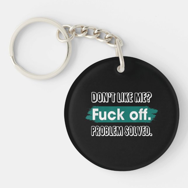 Don't Like Me F*ck Off Problem Solved Funny Sassy Keychain (Front)