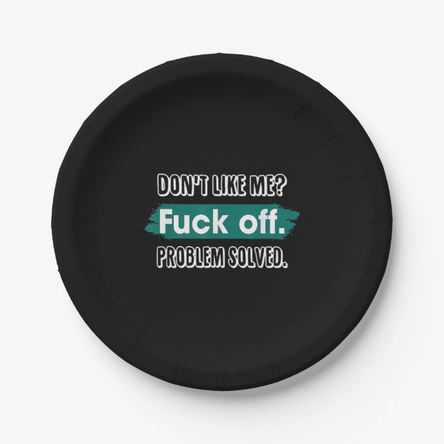 Don't Like Me F*ck Off Problem Solved Funny Sassy Paper Plate (Front)
