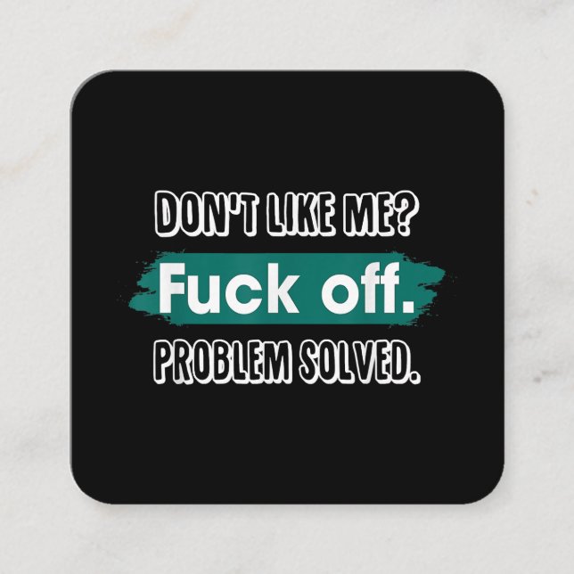 Don't Like Me F*ck Off Problem Solved Funny Sassy Square Business Card (Front)