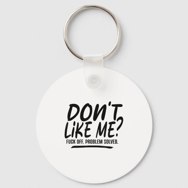 Don't Like Me For Off Problem Solved, Funny Meme Q Keychain (Front)