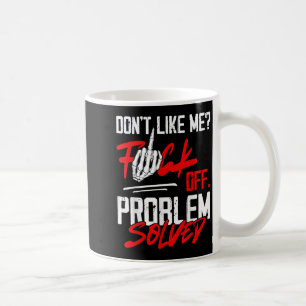 Don't Like Me For Off Problem Solved Funny Men Coffee Mug