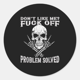 Don't Like Me For Off Problem Solved Skull  Classic Round Sticker