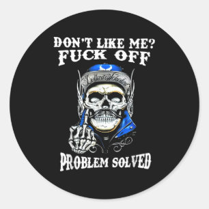 Don't Like Me For Off Problem Solved Skull  Classic Round Sticker