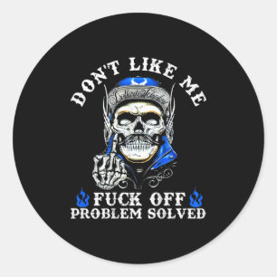 Don't Like Me For Off Problem Solved Skull (on Bac Classic Round Sticker
