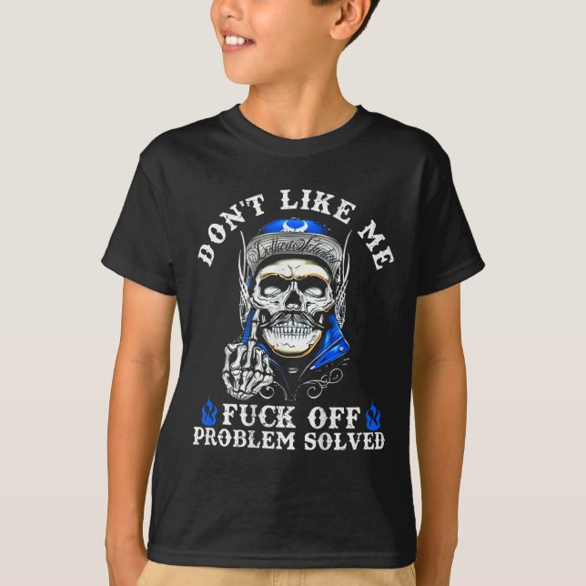 Don't Like Me For Off Problem Solved Skull (on Bac T-Shirt (Front)