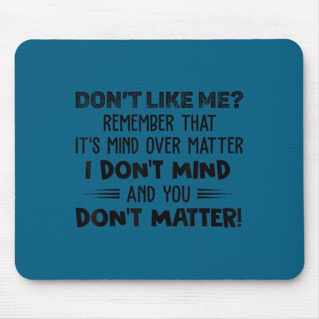 Don't like me remember that it's mind over matter mouse pad (Front)