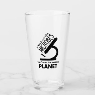 Don't Like Microbes You're On The Wrong Planet Glass