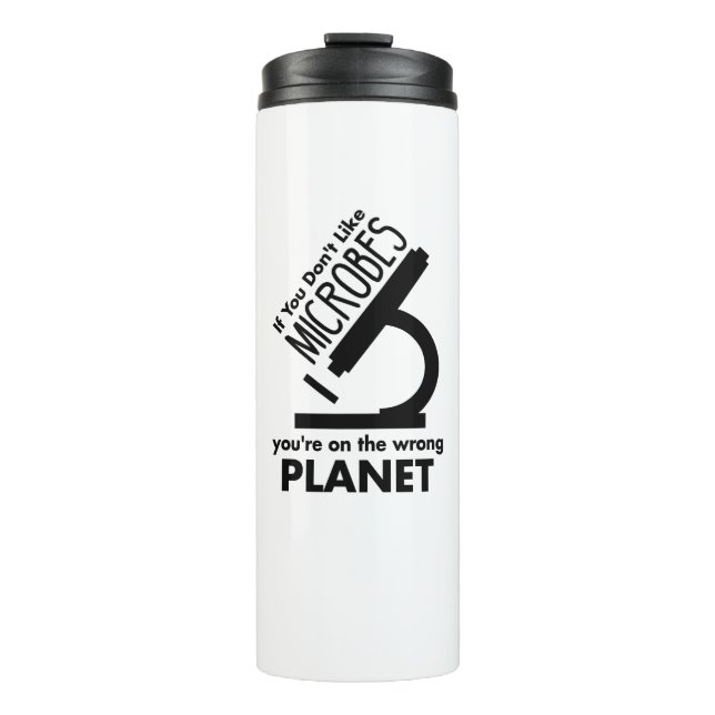 Don't Like Microbes You're On The Wrong Planet Thermal Tumbler (Front)