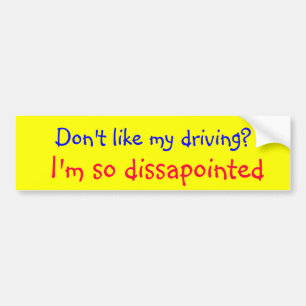 Don't like my driving.... bumper sticker