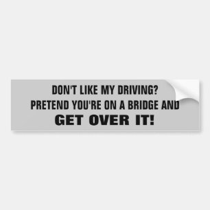 Don't like my driving? Get Over It Bumper Sticker