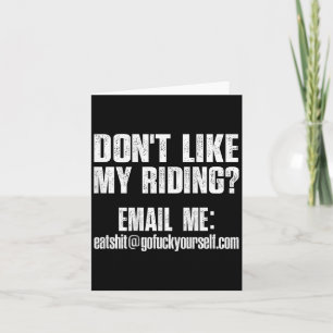 Dont Like My Riding Email Me Ea@goforyourself.com Card