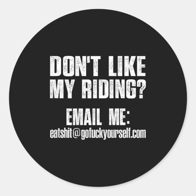 Dont Like My Riding Email Me Ea@goforyourself.com  Classic Round Sticker (Front)