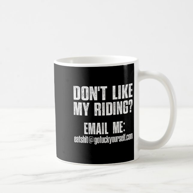 Dont Like My Riding Email Me Ea@goforyourself.com  Coffee Mug (Right)