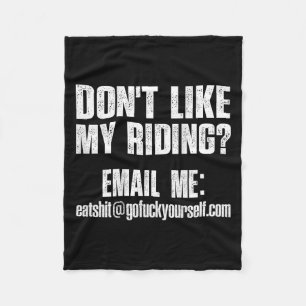 Dont Like My Riding Email Me Ea@goforyourself.com Fleece Blanket