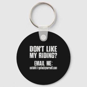 Dont Like My Riding Email Me Ea@goforyourself.com  Keychain
