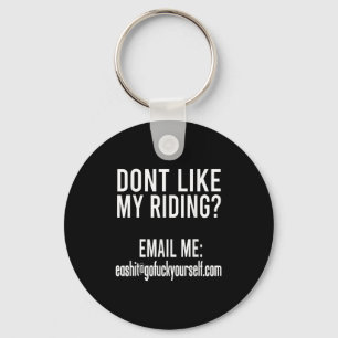 Dont Like My Riding Email Me Ea@goforyourself.com Keychain
