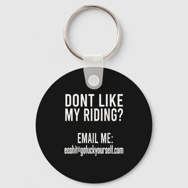 Dont Like My Riding Email Me Ea@goforyourself.com  Keychain (Front)