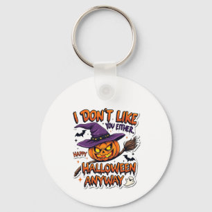 Don't Like You Either Happy Halloween Anyway  Keychain