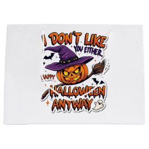 Don't Like You Either Happy Halloween Anyway Large Gift Bag