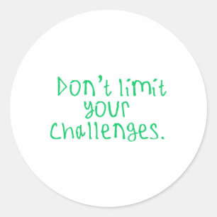 Don't Limit Your Challenges Sticker1 Classic Round Sticker