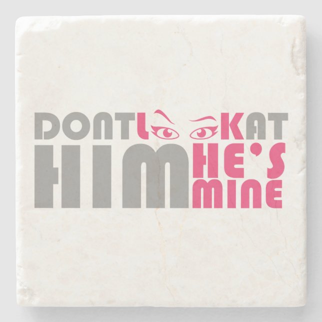 Don't look at him he's mine stone coaster (Front)