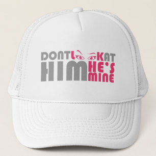 Don't look at him he's mine trucker hat