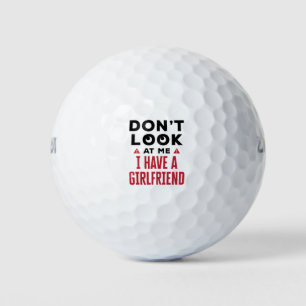 Don't Look at Me I Have a Girlfriend Funny BF Golf Balls