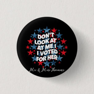 Don't Look at Me, I Voted for Her Bold Statement 1 Inch Round Button