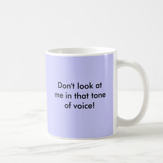 Don't look at me in that tone of voice! coffee mug (Right)