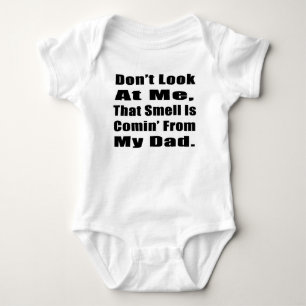 Don't Look At Me, That Smell Is Comin' From My Dad Baby Bodysuit