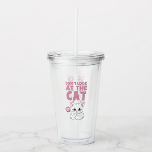 Don't Look At The Cat – Funny White Cat Acrylic Tumbler