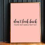 Don't Look Back | Modern Uplifting Peachy Pink Poster<br><div class="desc">Simple, stylish “Don’t look back you’re not going that way” custom design with modern script typography on a blush pink background in a minimalist design style inspired by positivity and looking forward. The text can easily be customized to add your own name or custom slogan for the perfect uplifting gift!...</div>