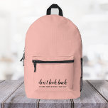 Don't Look Back | Modern Uplifting Peachy Pink Printed Backpack<br><div class="desc">Simple, stylish “Don’t look back you’re not going that way” custom design with modern script typography on a blush pink background in a minimalist design style inspired by positivity and looking forward. The text can easily be customized to add your own name or custom slogan for the perfect uplifting gift!...</div>